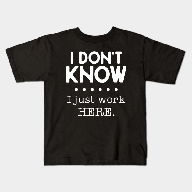 I Don't Know I Just Work Here Kids T-Shirt by Three Meat Curry